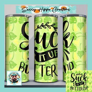 Skinny Tumbler Suck It Up Buttercup Sarcasm Leaf Sublimated Stainless-Steel 20oz